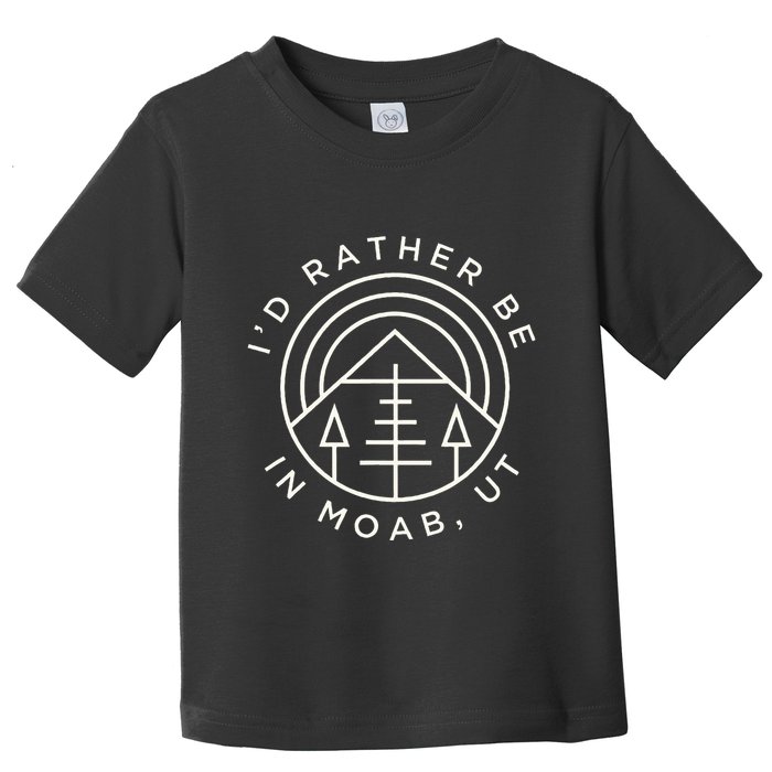 Moab Utah ID Rather Be In Moab Ut Toddler T-Shirt