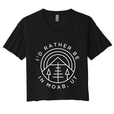 Moab Utah ID Rather Be In Moab Ut Crop Top