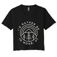 Moab Utah ID Rather Be In Moab Ut Crop Top