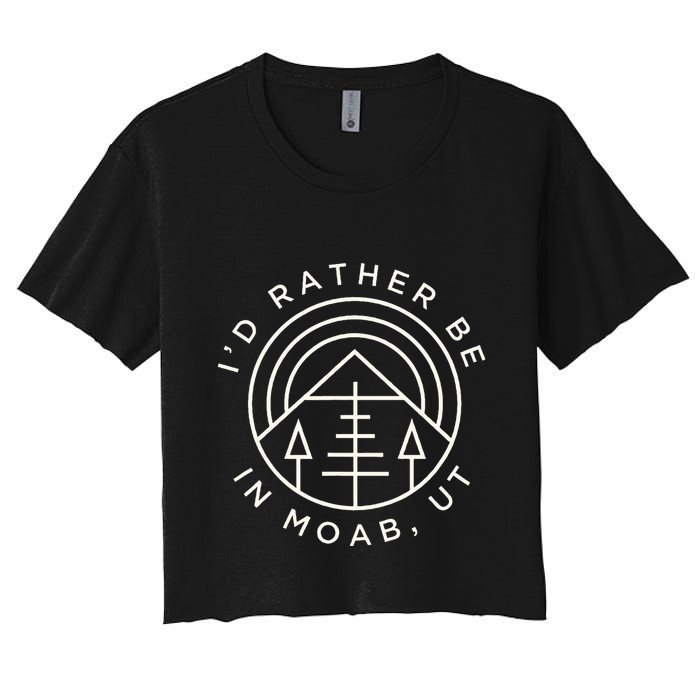 Moab Utah ID Rather Be In Moab Ut Crop Top
