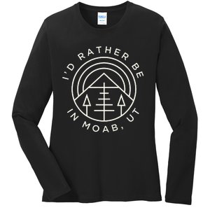 Moab Utah ID Rather Be In Moab Ut Ladies Long Sleeve Shirt