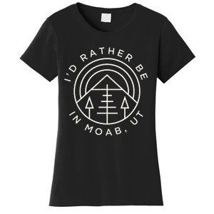 Moab Utah ID Rather Be In Moab Ut Women's T-Shirt