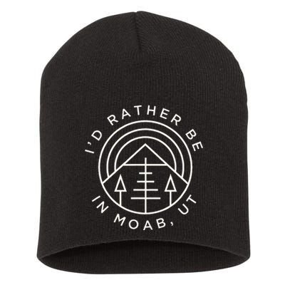 Moab Utah ID Rather Be In Moab Ut Short Acrylic Beanie