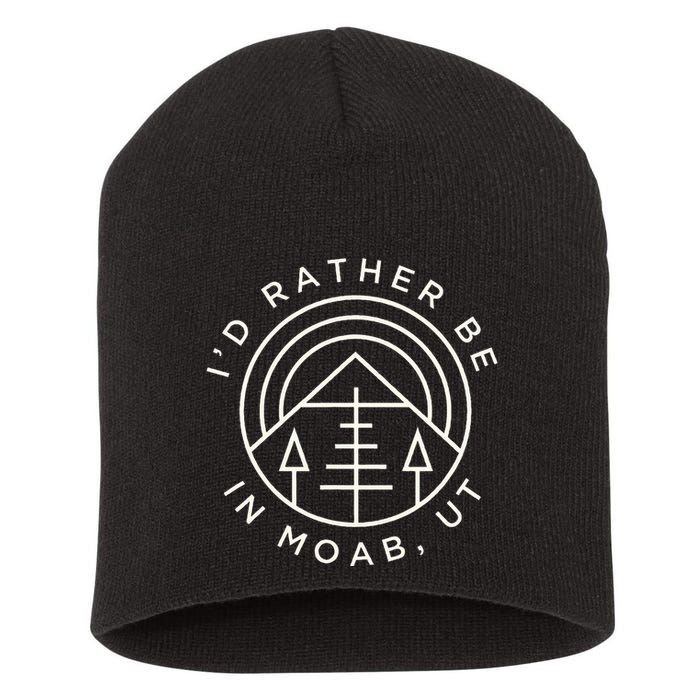Moab Utah ID Rather Be In Moab Ut Short Acrylic Beanie