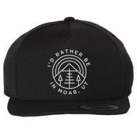 Moab Utah ID Rather Be In Moab Ut Wool Snapback Cap