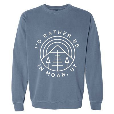 Moab Utah ID Rather Be In Moab Ut Garment-Dyed Sweatshirt