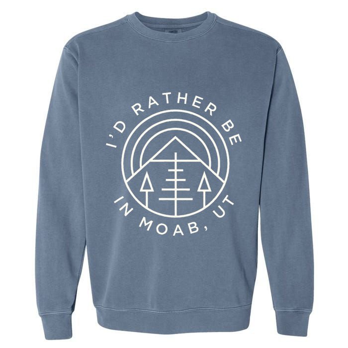 Moab Utah ID Rather Be In Moab Ut Garment-Dyed Sweatshirt