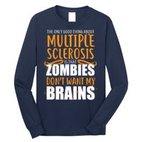 Multiple Sclerosis Zombie Don't Want My Brains Long Sleeve Shirt