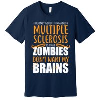 Multiple Sclerosis Zombie Don't Want My Brains Premium T-Shirt