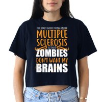 Multiple Sclerosis Zombie Don't Want My Brains Crop Top