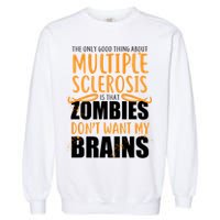 Multiple Sclerosis Zombie Don't Want My Brains Garment-Dyed Sweatshirt