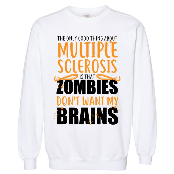 Multiple Sclerosis Zombie Don't Want My Brains Garment-Dyed Sweatshirt