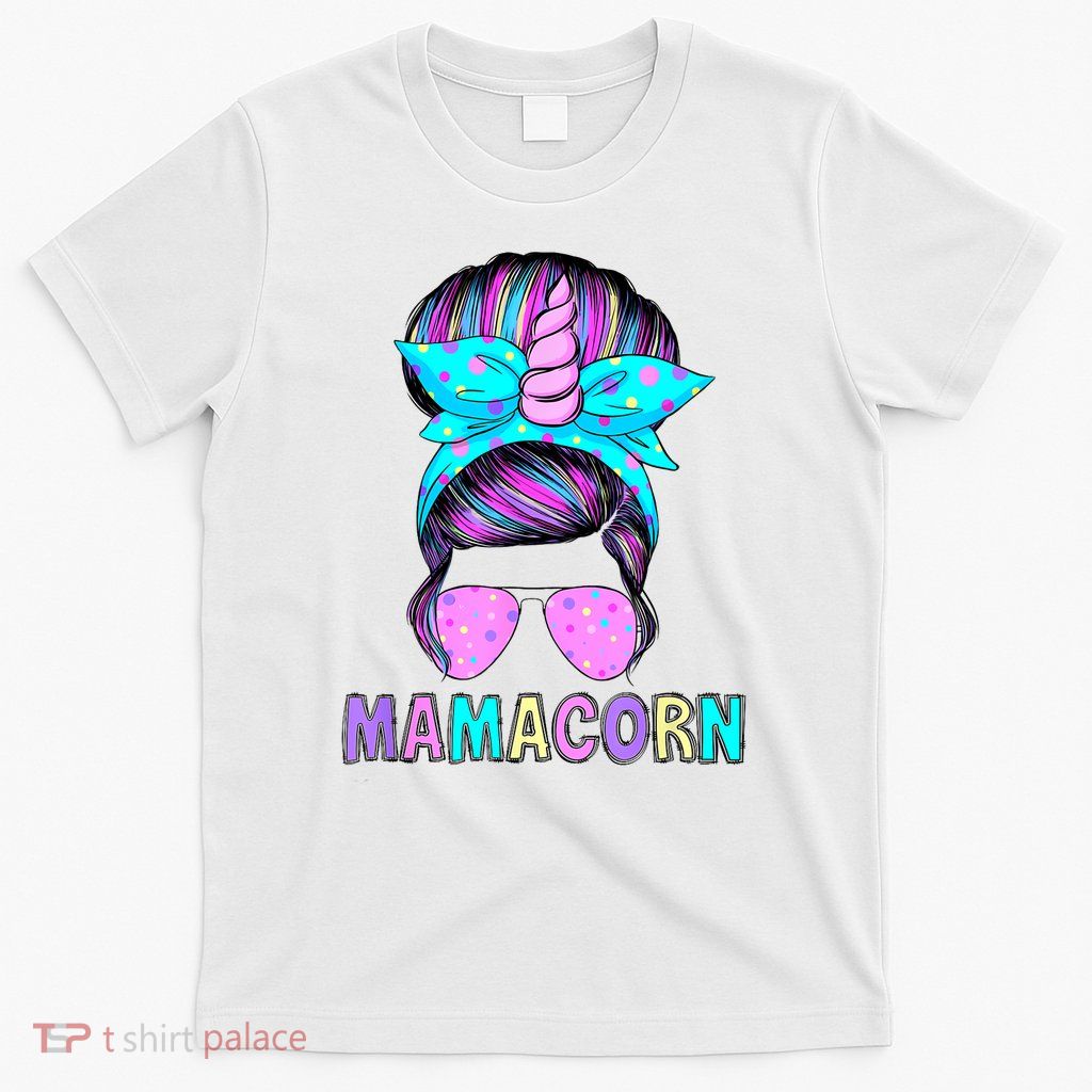  Mamacorn Unicorn Messy Bun Mom Mother's Day Girl Women T-Shirt