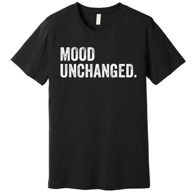 Mood Unchanged. Premium T-Shirt