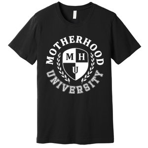 Motherhood University Mother Humor Motherhood Funny Mom Premium T-Shirt