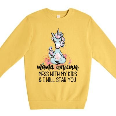 Mama Unicorn Mess With My I Will Stab You Mother Gift Cool Gift Premium Crewneck Sweatshirt