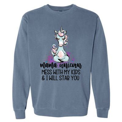 Mama Unicorn Mess With My I Will Stab You Mother Gift Cool Gift Garment-Dyed Sweatshirt