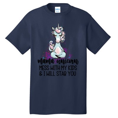 Mama Unicorn Mess With My I Will Stab You Mother Gift Cool Gift Tall T-Shirt