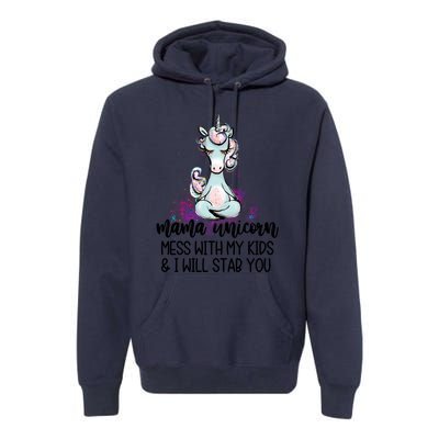 Mama Unicorn Mess With My I Will Stab You Mother Gift Cool Gift Premium Hoodie