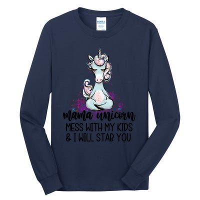 Mama Unicorn Mess With My I Will Stab You Mother Gift Cool Gift Tall Long Sleeve T-Shirt