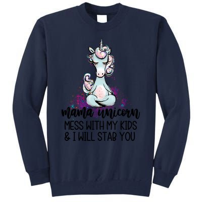 Mama Unicorn Mess With My I Will Stab You Mother Gift Cool Gift Tall Sweatshirt