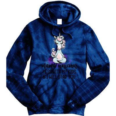 Mama Unicorn Mess With My I Will Stab You Mother Gift Cool Gift Tie Dye Hoodie