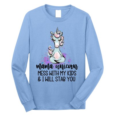 Mama Unicorn Mess With My I Will Stab You Mother Gift Cool Gift Long Sleeve Shirt