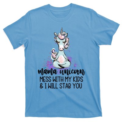 Mama Unicorn Mess With My I Will Stab You Mother Gift Cool Gift T-Shirt