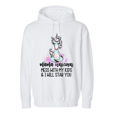 Mama Unicorn Mess With My I Will Stab You Mother Gift Cool Gift Garment-Dyed Fleece Hoodie