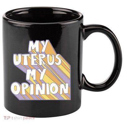 My Uterus My Opinion 11oz C Handle Ceramic Mug