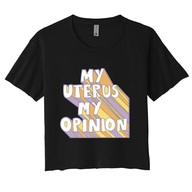 My Uterus My Opinion Crop Top