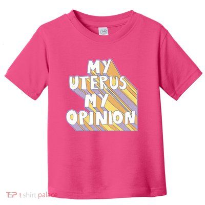 My Uterus My Opinion Toddler T-Shirt