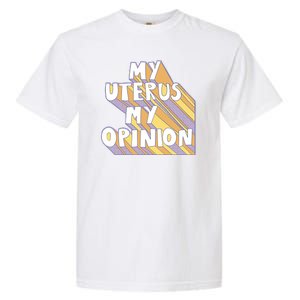 My Uterus My Opinion Garment-Dyed Heavyweight T-Shirt