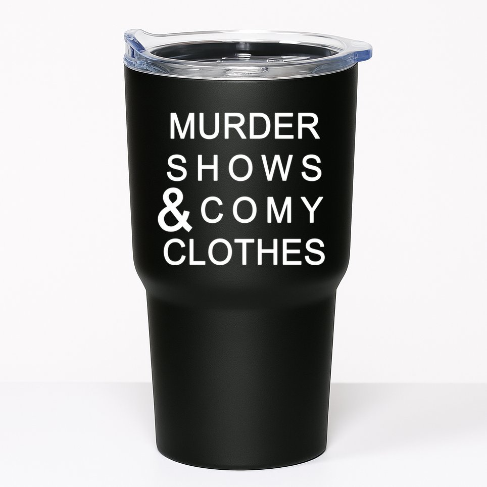 Murder Shows & Comy Clothes Tumbler