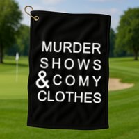Murder Shows & Comy Clothes Golf Towel