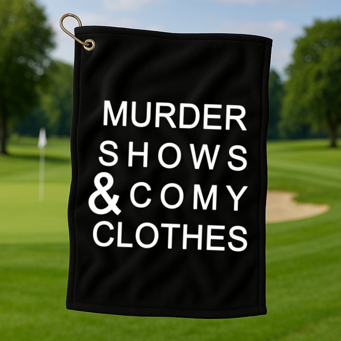 Murder Shows & Comy Clothes Golf Towel