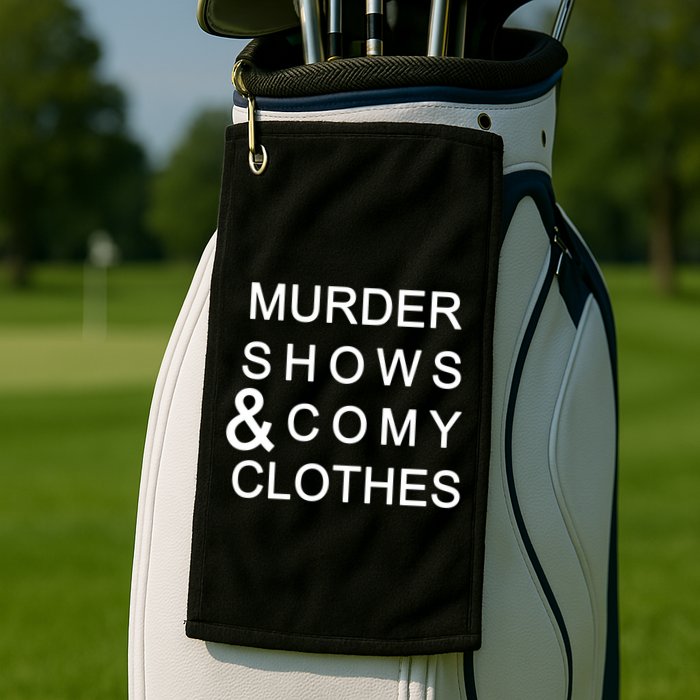 Murder Shows & Comy Clothes Golf Towel