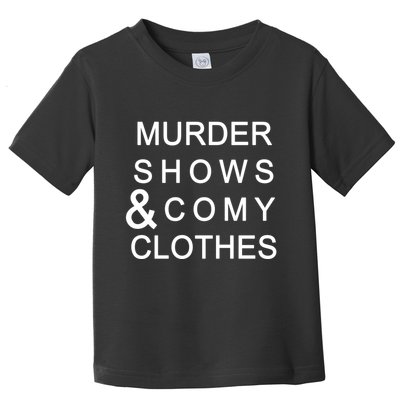 Murder Shows & Comy Clothes Toddler T-Shirt