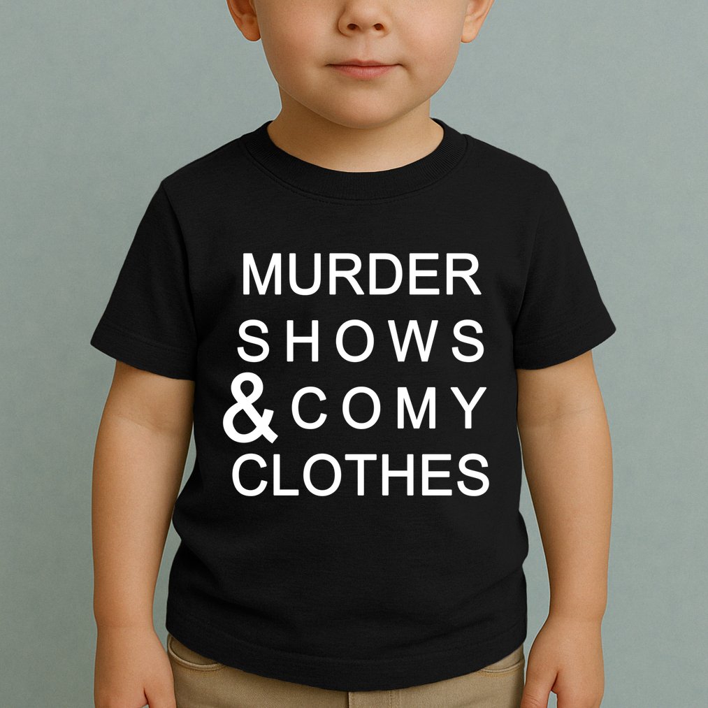 Murder Shows & Comy Clothes Toddler T-Shirt