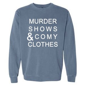 Murder Shows & Comy Clothes Garment-Dyed Sweatshirt