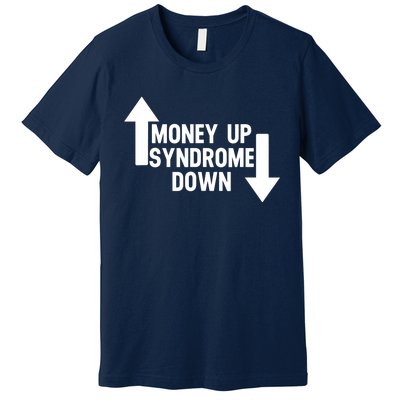 Money Up Syndrome Down Funny Premium T-Shirt