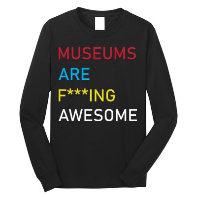 Museums Are F***ing Awesome   Long Sleeve Shirt
