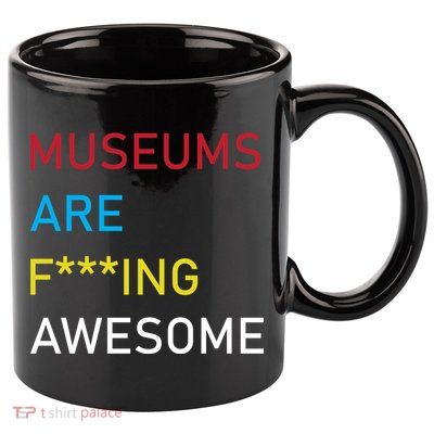Museums Are F***ing Awesome   11oz C Handle Ceramic Mug