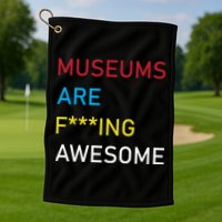 Museums Are F***ing Awesome   Golf Towel