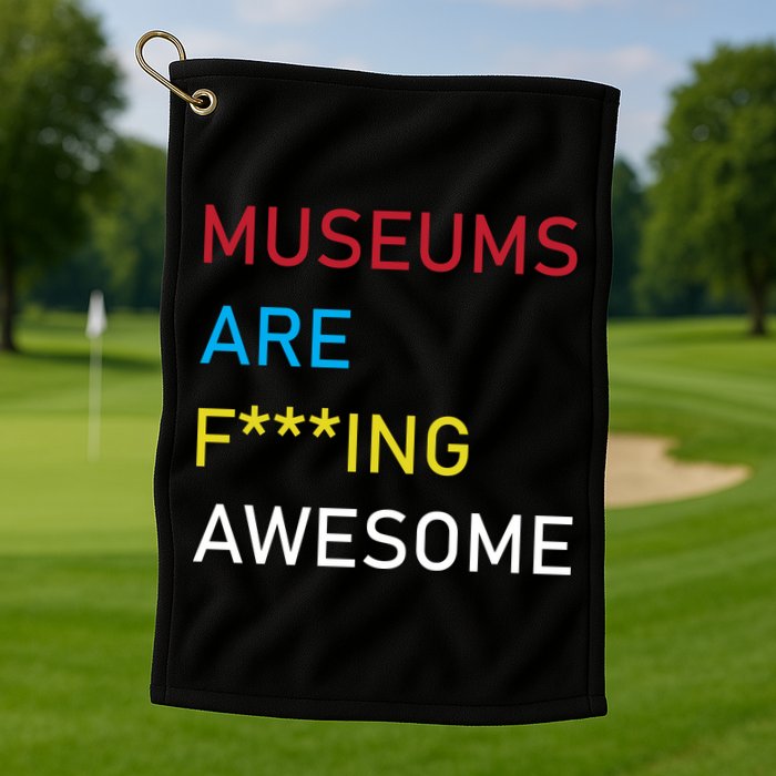 Museums Are F***ing Awesome   Golf Towel