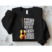Music In The Soul Can Be Heard By The Universe Guitar Sweatshirt