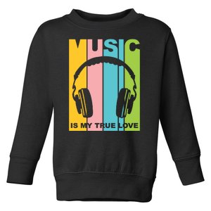 Music Is My True Love Toddler Sweatshirt