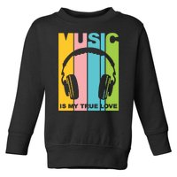 Music Is My True Love Toddler Sweatshirt