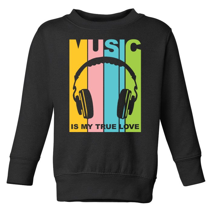 Music Is My True Love Toddler Sweatshirt