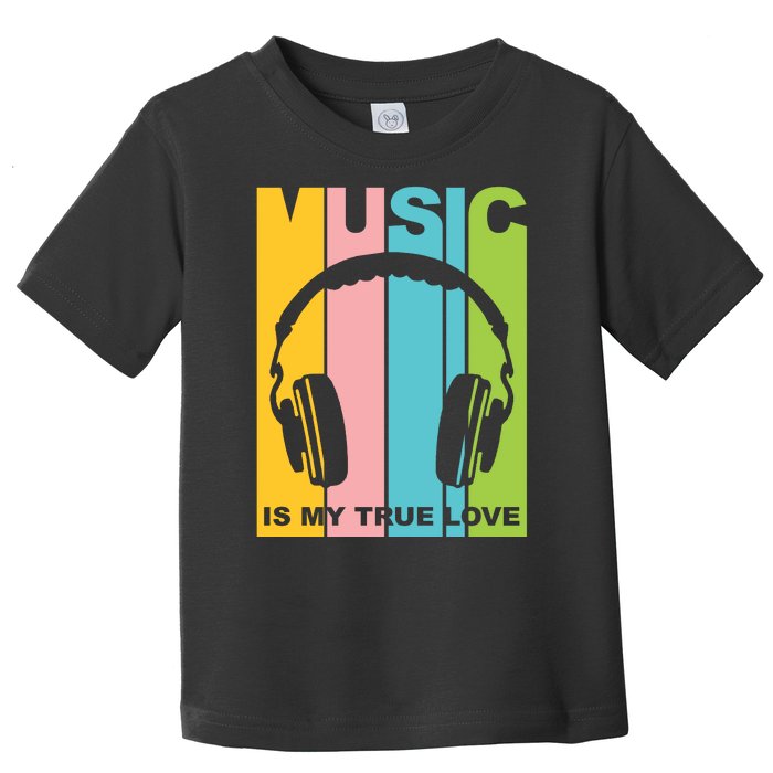 Music Is My True Love Toddler T-Shirt